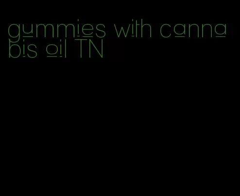 gummies with cannabis oil TN