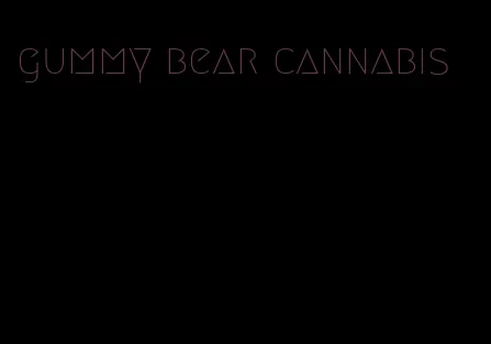 gummy bear cannabis