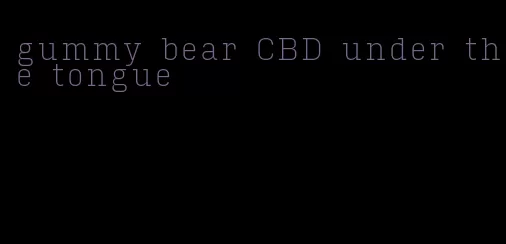 gummy bear CBD under the tongue