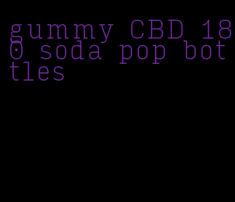 gummy CBD 180 soda pop bottles