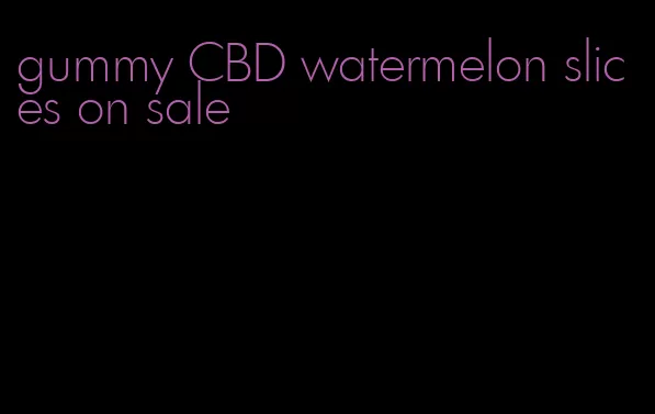 gummy CBD watermelon slices on sale