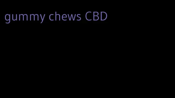 gummy chews CBD