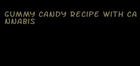 gummy candy recipe with cannabis