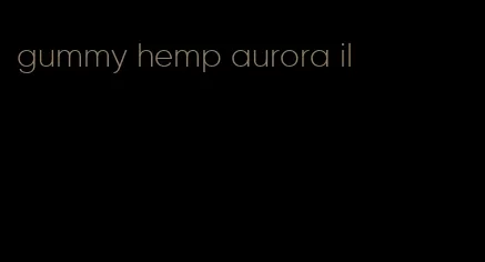 gummy hemp aurora il