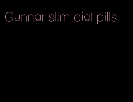 Gunnar slim diet pills