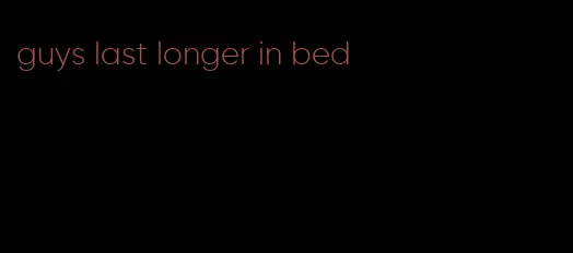 guys last longer in bed