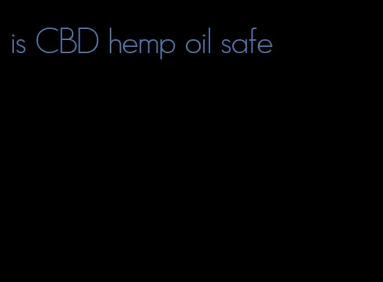 is CBD hemp oil safe