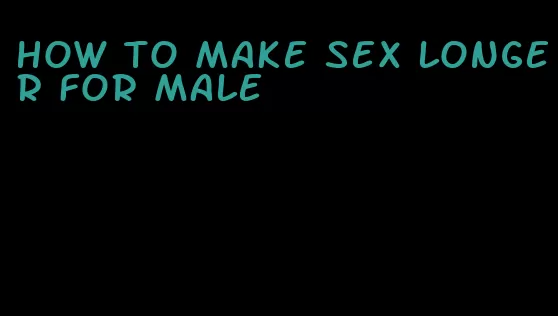 how to make sex longer for male