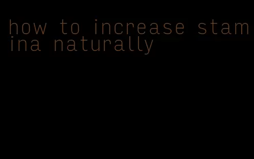 how to increase stamina naturally