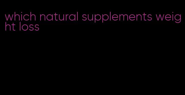 which natural supplements weight loss