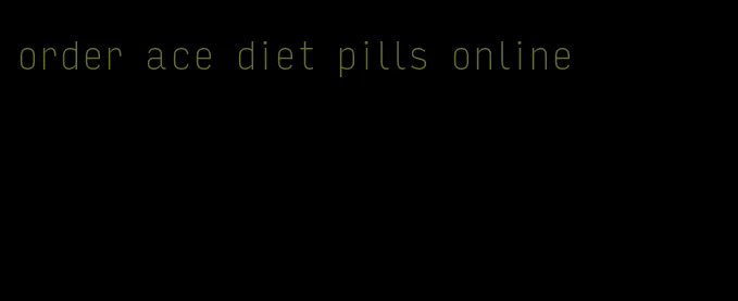 order ace diet pills online