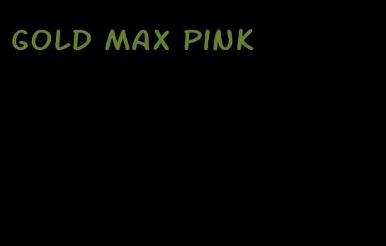 gold max pink