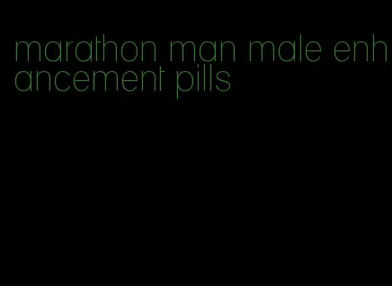 marathon man male enhancement pills