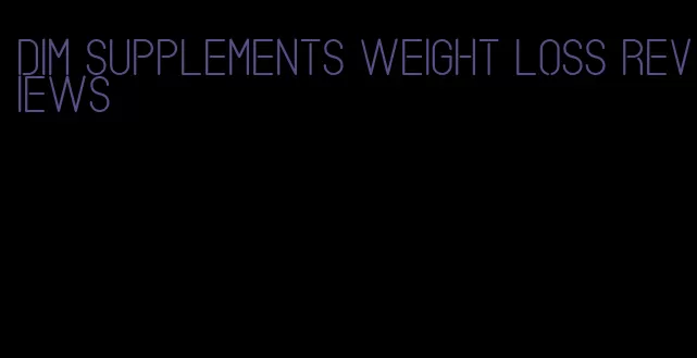 dim supplements weight loss reviews