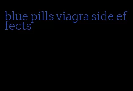 blue pills viagra side effects