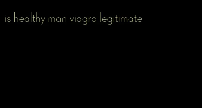 is healthy man viagra legitimate