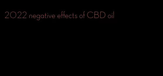 2022 negative effects of CBD oil