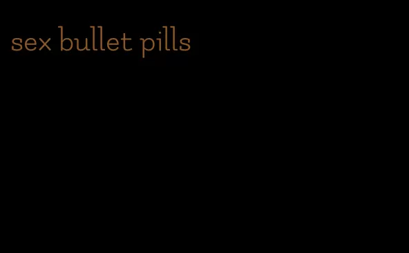 sex bullet pills