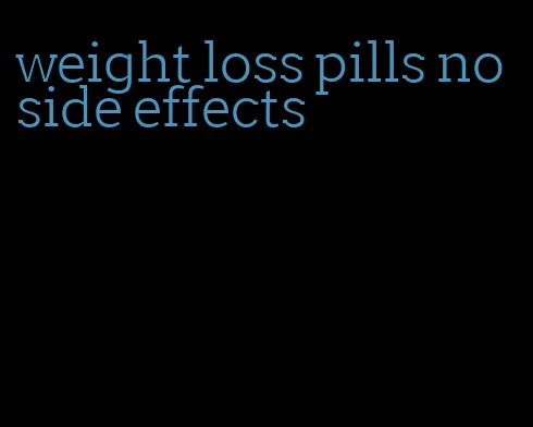 weight loss pills no side effects