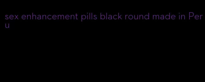 sex enhancement pills black round made in Peru