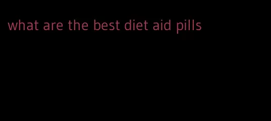 what are the best diet aid pills