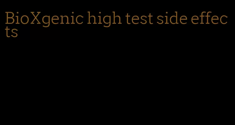 BioXgenic high test side effects