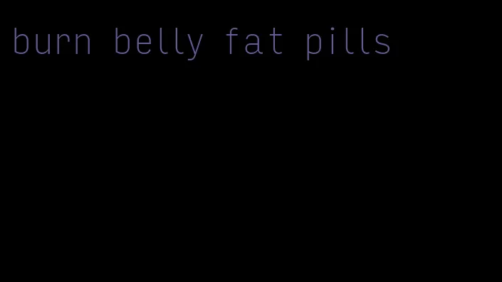 burn belly fat pills