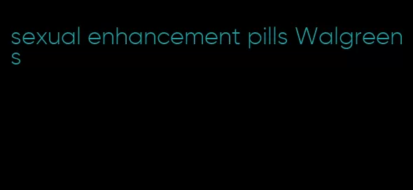 sexual enhancement pills Walgreens