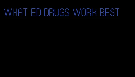 what ED drugs work best