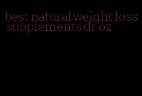 best natural weight loss supplements dr oz