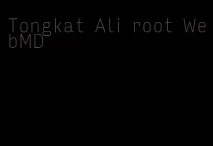 Tongkat Ali root WebMD