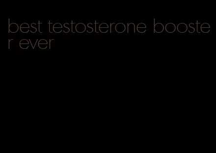 best testosterone booster ever