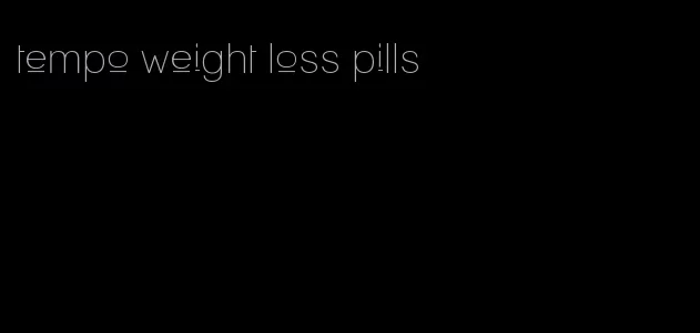 tempo weight loss pills