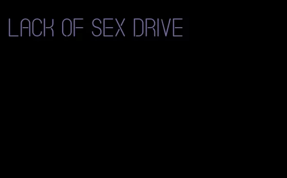 lack of sex drive