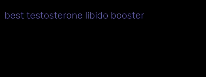 best testosterone libido booster