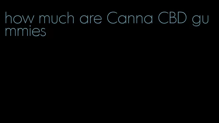 how much are Canna CBD gummies