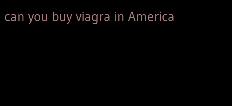 can you buy viagra in America