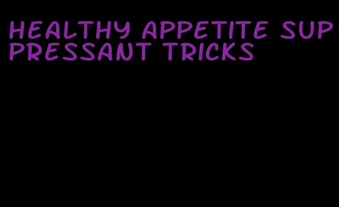 healthy appetite suppressant tricks