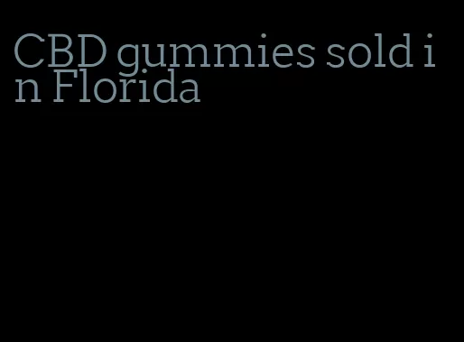 CBD gummies sold in Florida