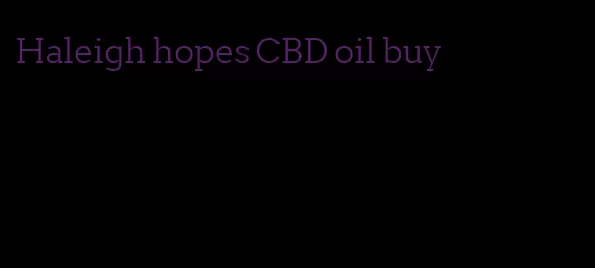 Haleigh hopes CBD oil buy