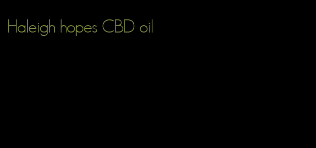 Haleigh hopes CBD oil