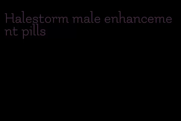 Halestorm male enhancement pills