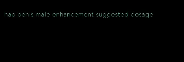 hap penis male enhancement suggested dosage