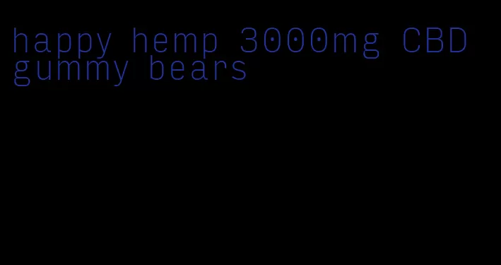 happy hemp 3000mg CBD gummy bears