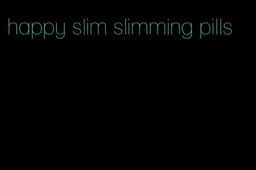 happy slim slimming pills