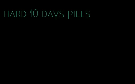 hard 10 days pills