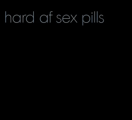 hard af sex pills