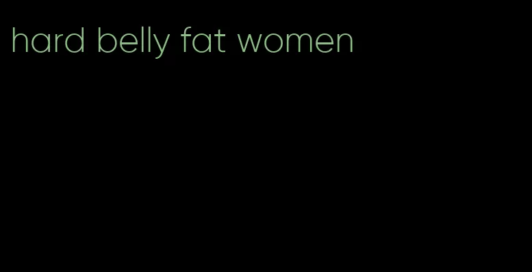 hard belly fat women