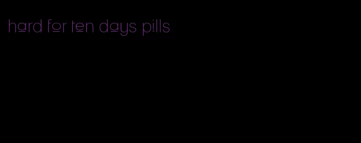 hard for ten days pills