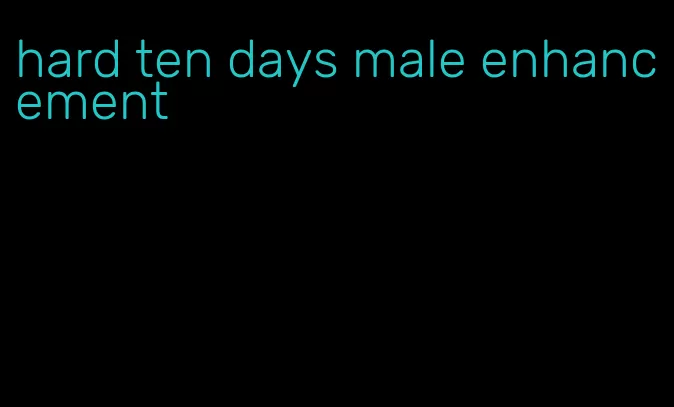 hard ten days male enhancement